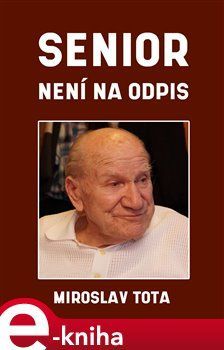 Senior není na odpis - Miroslav Tota