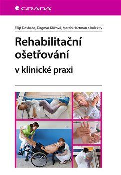 Rehabilitační ošetřovaní v klinické praxi - Filip Dosbaba, kolektiv