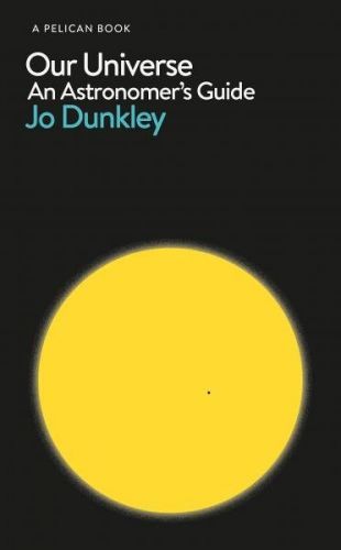 Our Universe: An Astronomer's Guide - Jo Dunkley