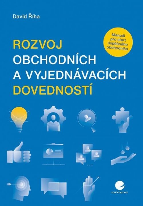 Rozvoj obchodních a vyjednávacích dovedností - Manuál pro start úspěšného obchodníka - David Říha