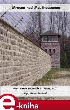 Mračna nad Mauthausenem - Marie Trtíková, Martin Maxmilián L. Janda