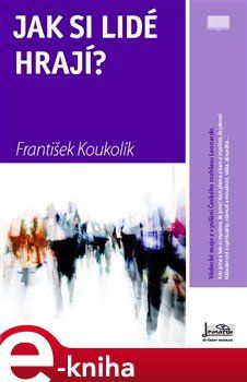 Jak si lidé hrají? - František Koukolík