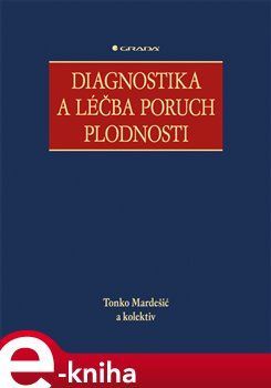 Diagnostika a léčba poruch plodnosti - Tonko Mardešić, kol.