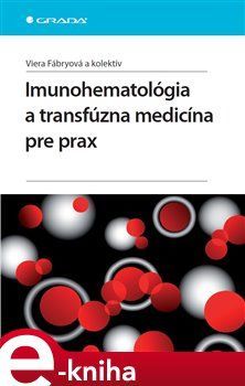 Imunohematológia a transfúzna medicína pre prax - kolektiv autorů, Viera Fábryová