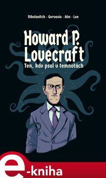 Howard P. Lovecraft. Ten, kdo psal v temnotách - Alex Nikolavitch