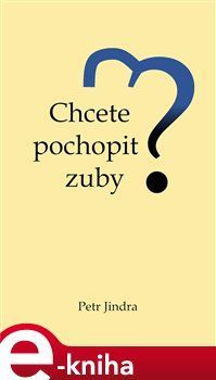 Chcete pochopit zuby? - Petr Jindra