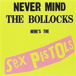 Never Mind The Bollocks - Sex Pistols