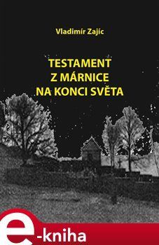 Testament z márnice na konci světa - Vladimír Zajíc