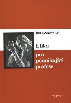 Etika pro pomáhající profese - Jiří Jankovský