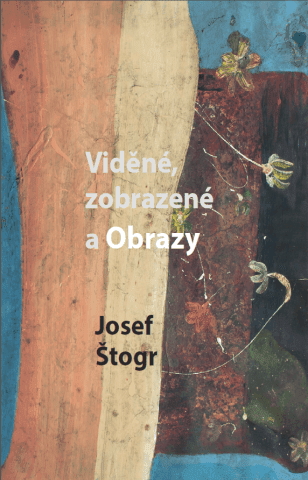 Viděné, zobrazené a Obrazy - Josef Štogr
