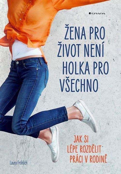 Žena pro život není holka pro všechno - Jak si lépe rozdělit práci v rodině - Laura Fröhlich