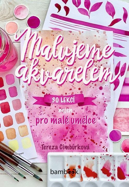 Malujeme akvarelem - 30 lekcí nejen pro malé umělce - Tereza Cimbůrková