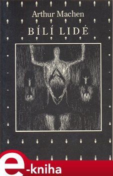 Bílí lidé - Arthur Machen