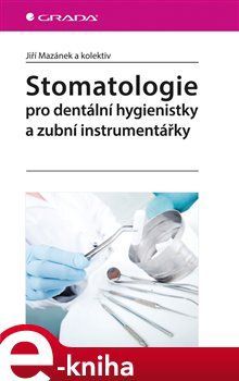 Stomatologie pro dentální hygienistky a zubní instrumentářky - Jiří Mazánek, kol.