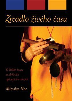 Zrcadlo živého času - Miroslav Noe