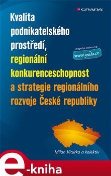 Kvalita podnikatelského prostředí, regionální konkurenceschopnost a strategie regionálního rozvoje České republiky - Milan Viturka