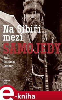 Na Sibiři mezi Samojedy - Kai Reinhold Donner