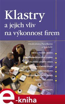 Klastry a jejich vliv na výkonnost firem - Drahomíra Pavelková, kolektiv autorů