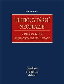 Histiocytární neoplazie a další vybrané velmi vzácné krevní nemoci - Zdeněk Adam, Zdeněk Král, kolektiv