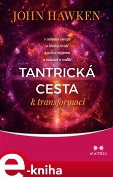 Tantrická cesta k transformaci - John Hawken