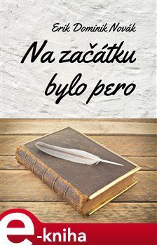 Na začátku bylo pero - Erik Dominik Novák