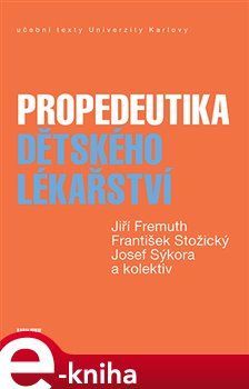 Propedeutika dětského lékařství - František Stožický, Josef Sýkora, kolektiv, Jiří Fremuth