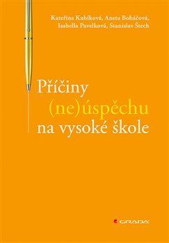 Příčiny (ne)úspěchu na vysoké škole - Kateřina Kubíková, Isabella Pavelková, Aneta Boháčová, Stanislav Štech