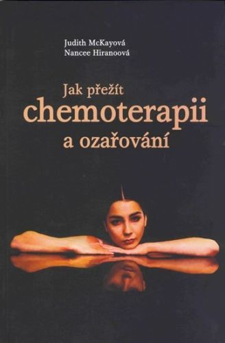 Jak přežít chemoterapii a ozařování - McKayová Judith, Hiranoová Nancee