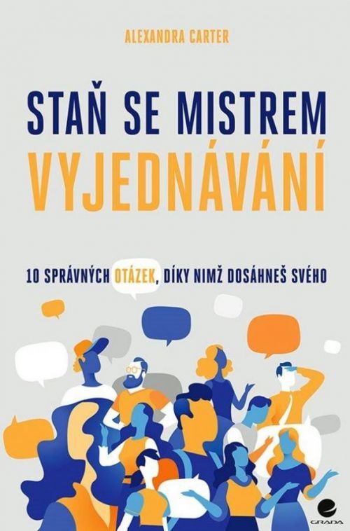 Staň se mistrem vyjednávání - 10 správných otázek, díky nimž dosáheš svého - Alexandra Carter