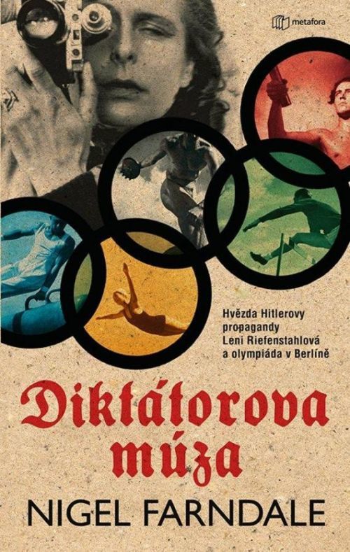 Diktátorova múza - Hvězda Hitlerovy propagandy Leni Riefenstahlová a olympiáda v Beríně - Nigel Farndale