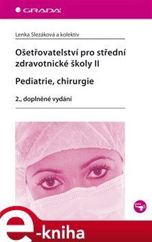 Ošetřovatelství pro střední zdravotnické školy II - Pediatrie, chirurgie - Lenka Slezáková