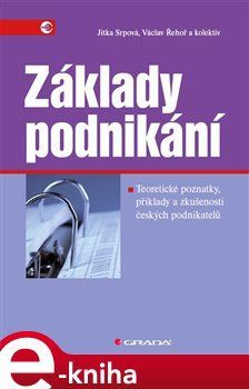 Základy podnikání - Jitka Srpová, Václav Řehoř, kol.