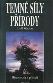 Temné síly přírody - Historie zla v přírodě - Lyall Watson
