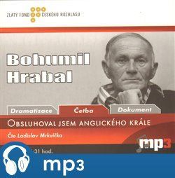 Obsluhoval jsem anglického krále, mp3 - Bohumil Hrabal