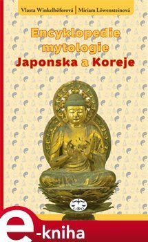 Encyklopedie mytologie Japonska a Koreje - Miriam Löwensteinová, Vlasta Winkelhöferová