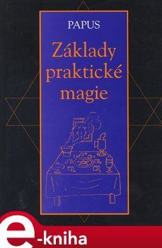 Základy praktické magie - Gérard Encausse-Papus