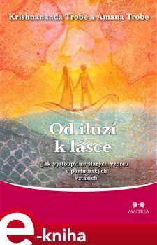 Od iluzí k lásce - Krishnananda Trobe, Amanda Trobe