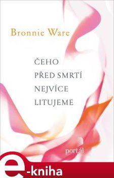 Čeho před smrtí nejvíce litujeme - Bronnie Ware