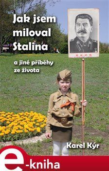 Jak jsem miloval Stalina - Karel Kýr