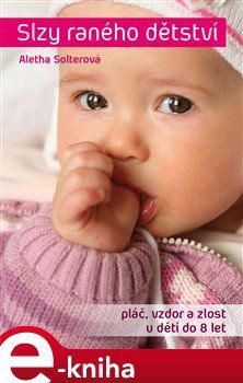 Slzy raného dětství - Aletha J. Solter