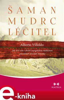 Šaman, mudrc, léčitel - Alberto Villoldo