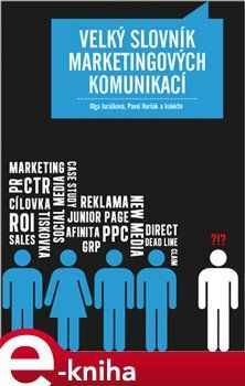 Velký slovník marketingových komunikací - Olga Jurášková, kolektiv, Pavel Horňák