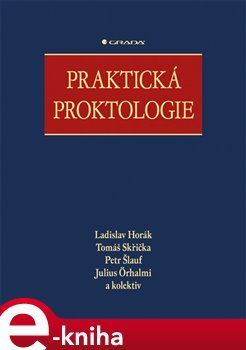 Praktická proktologie - Tomáš Skřička, Petr Šlauf, Julius Örhalmi, kol., Ladislav Horák