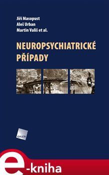 Neuropsychiatrické případy - Martin Vališ, Jiří Masopust, Aleš Urban