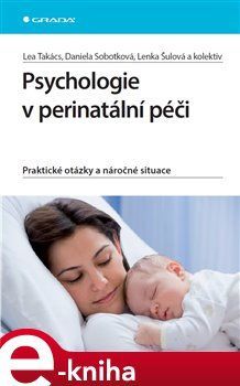 Psychologie v perinatální péči - Daniela Sobotková, kol., Lea Takács, Lenka Šulová