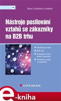 Nástroje posilování vztahů se zákazníky na B2B trhu - kol., Hana Lošťáková