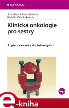 Klinická onkologie pro sestry - Jiří Vorlíček, Jitka Abrahámová, Hilda Vorlíčková, kolektiv