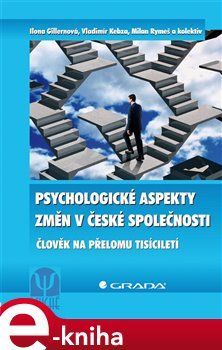 Psychologické aspekty změn v české společnosti - Ilona Gillernová, Vladimír Kebza, Milan Rymeš