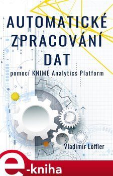 Automatické zpracování dat pomocí KNIME Analytics Platform - Vladimír Löffler