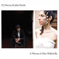 A Woman A Man Walked By - PJ Harvey, John Parish